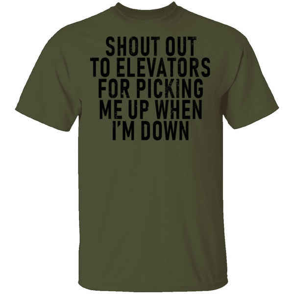 Shout Out To Elevators For Picking Me Up When I'm Down T-Shirt CustomCat