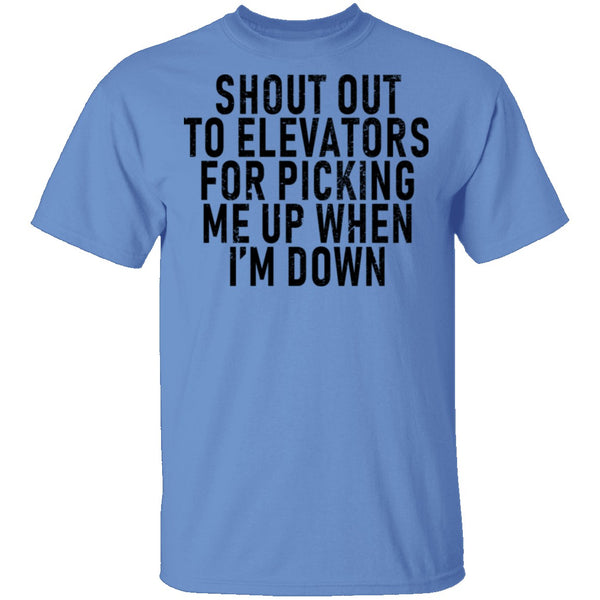 Shout Out To Elevators For Picking Me Up When I'm Down T-Shirt CustomCat