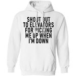 Shout Out To Elevators For Picking Me Up When I'm Down T-Shirt CustomCat