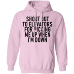 Shout Out To Elevators For Picking Me Up When I'm Down T-Shirt CustomCat