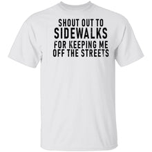 Shout Out To Sidewalks For Keeping Me Off The Streets T-Shirt