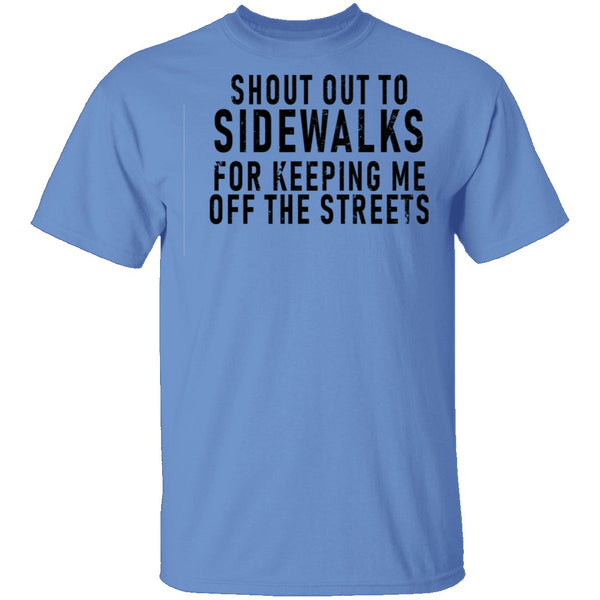 Shout Out To Sidewalks For Keeping Me Off The Streets T-Shirt CustomCat