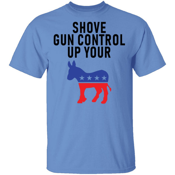 Shove Gun Control Up Your Democrat Donkey T-Shirt CustomCat