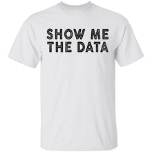 Show Me The Data T-Shirt
