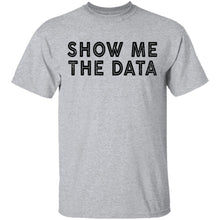 Show Me The Data T-Shirt