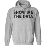 Show Me The Data T-Shirt CustomCat