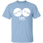 Show Me Your Tips T-Shirt CustomCat