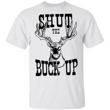 Shut The Buck Up T-Shirt