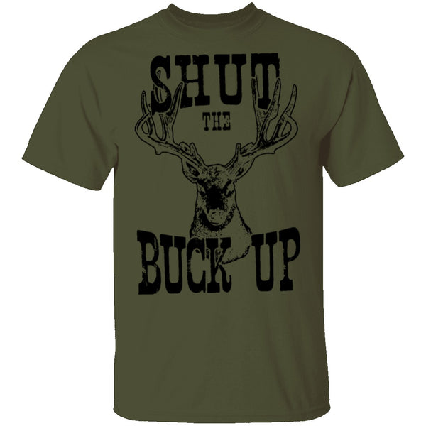 Shut The Buck Up T-Shirt CustomCat