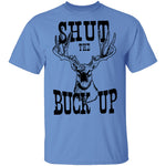 Shut The Buck Up T-Shirt CustomCat