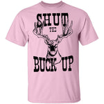 Shut The Buck Up T-Shirt CustomCat