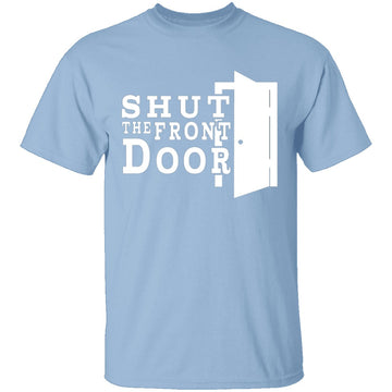 Shut The Front Door T-Shirt CustomCat