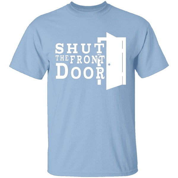 Shut The Front Door T-Shirt CustomCat