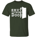 Shut The Front Door T-Shirt CustomCat