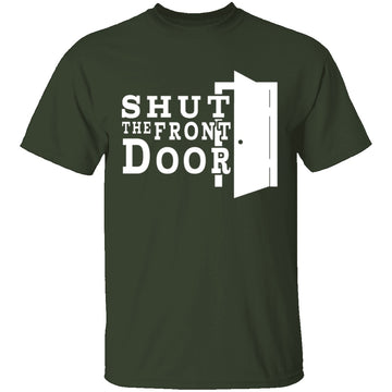 Shut The Front Door T-Shirt CustomCat