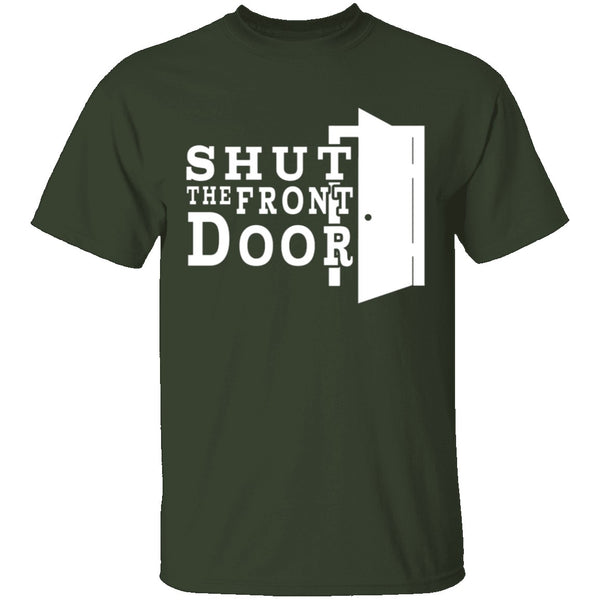 Shut The Front Door T-Shirt CustomCat