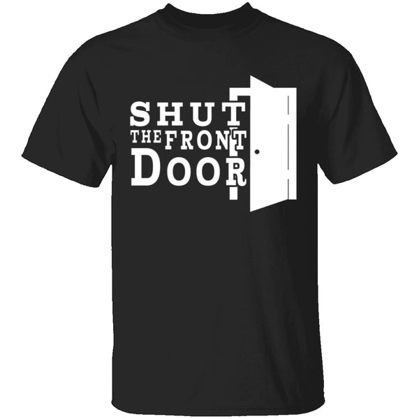 Shut The Front Door T-Shirt CustomCat