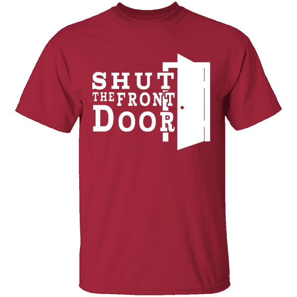 Shut The Front Door T-Shirt CustomCat