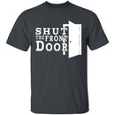 Shut The Front Door T-Shirt CustomCat