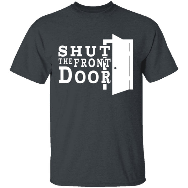 Shut The Front Door T-Shirt CustomCat