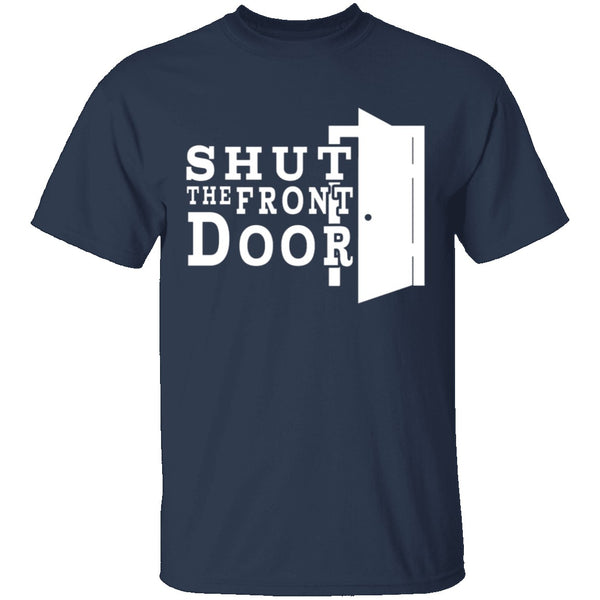 Shut The Front Door T-Shirt CustomCat