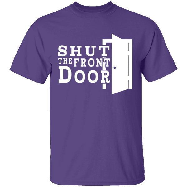 Shut The Front Door T-Shirt CustomCat
