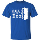 Shut The Front Door T-Shirt CustomCat
