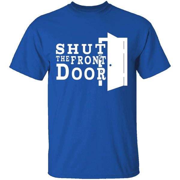 Shut The Front Door T-Shirt CustomCat