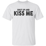 Shut Up And Kiss Me T-Shirt CustomCat