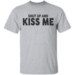 Shut Up And Kiss Me T-Shirt CustomCat