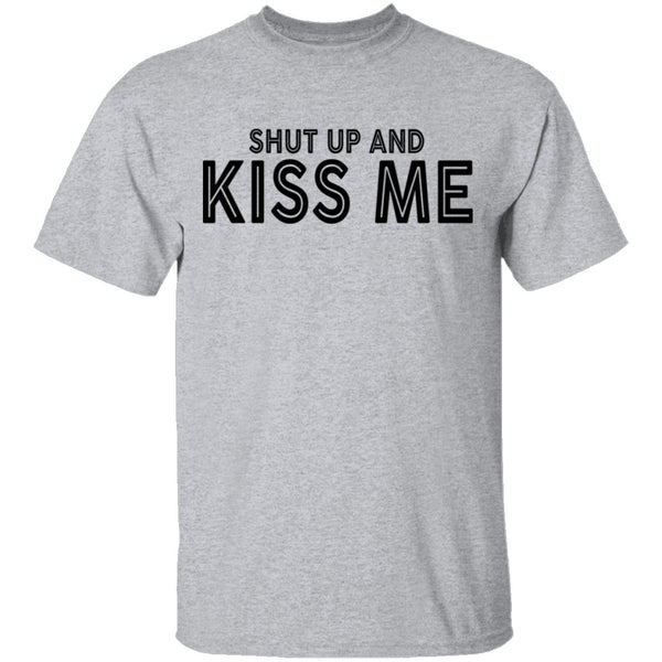 Shut Up And Kiss Me T-Shirt CustomCat