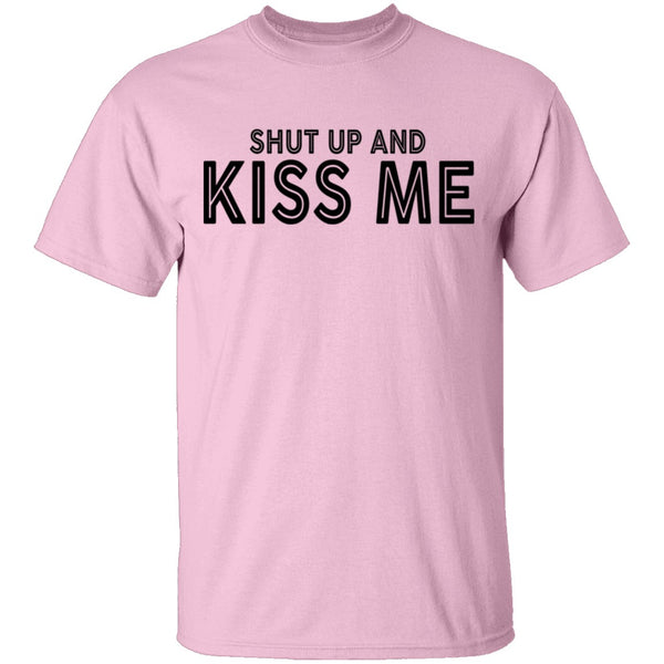 Shut Up And Kiss Me T-Shirt CustomCat