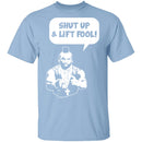 Shut Up And Lift Fool T-Shirt CustomCat