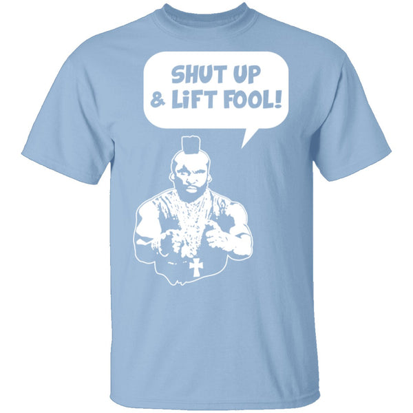 Shut Up And Lift Fool T-Shirt CustomCat