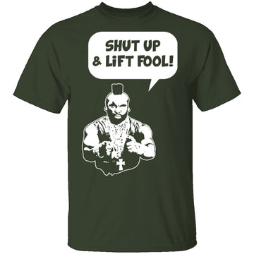 Shut Up And Lift Fool T-Shirt CustomCat