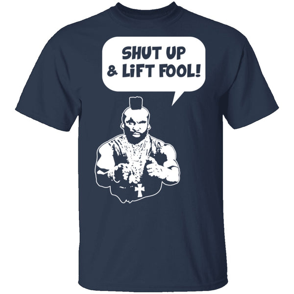 Shut Up And Lift Fool T-Shirt CustomCat