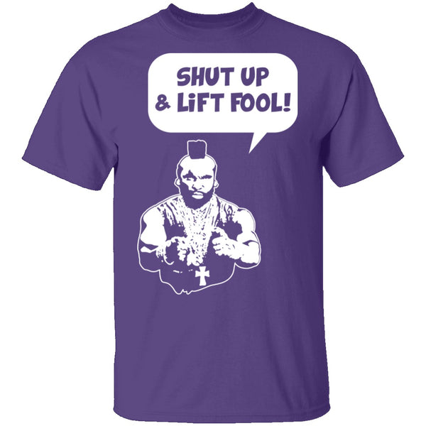 Shut Up And Lift Fool T-Shirt CustomCat