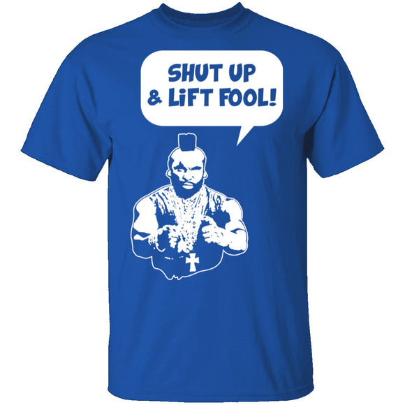 Shut Up And Lift Fool T-Shirt CustomCat