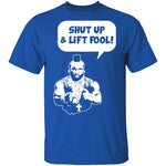 Shut Up And Lift Fool T-Shirt CustomCat