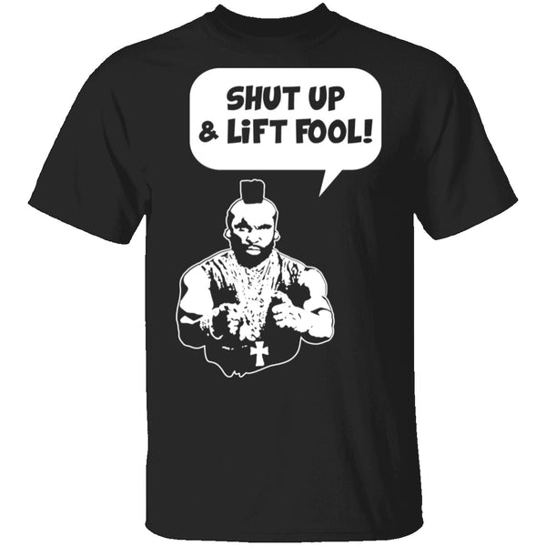Shut Up And Lift Fool T-Shirt CustomCat