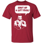 Shut Up And Lift Fool T-Shirt CustomCat