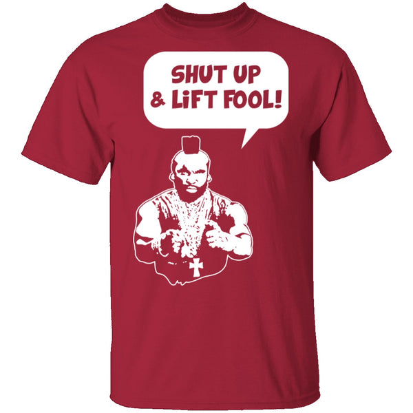 Shut Up And Lift Fool T-Shirt CustomCat