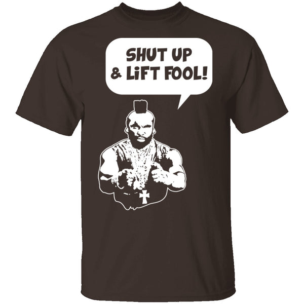 Shut Up And Lift Fool T-Shirt CustomCat