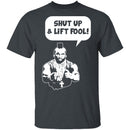 Shut Up And Lift Fool T-Shirt CustomCat