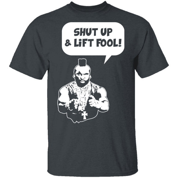 Shut Up And Lift Fool T-Shirt CustomCat