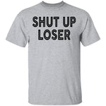 Shut Up Loser T-Shirt CustomCat