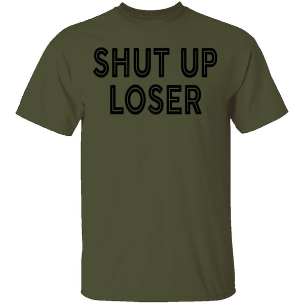 Shut Up Loser T-Shirt CustomCat