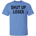 Shut Up Loser T-Shirt CustomCat