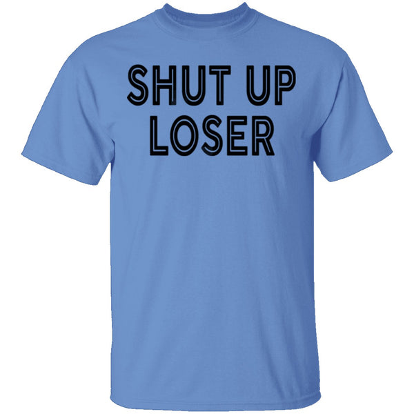 Shut Up Loser T-Shirt CustomCat