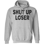 Shut Up Loser T-Shirt CustomCat